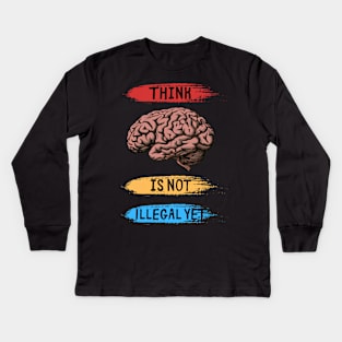 Think Is Not Illegal Yet Kids Long Sleeve T-Shirt